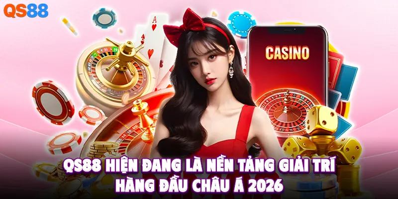 QS88- nền tảng giải trí hàng đầu châu Á năm 2026